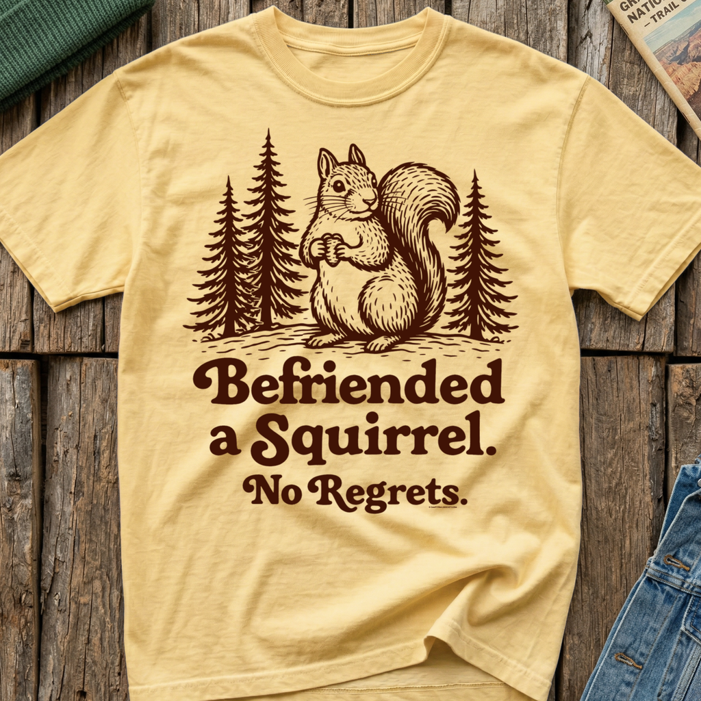 Befriended a Squirrel No Regrets T-Shirt