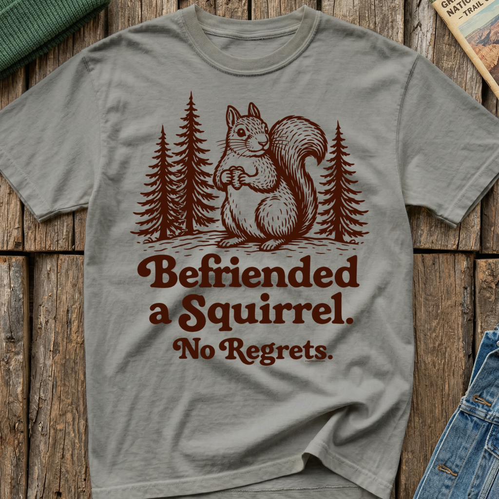 Befriended a Squirrel No Regrets T-Shirt