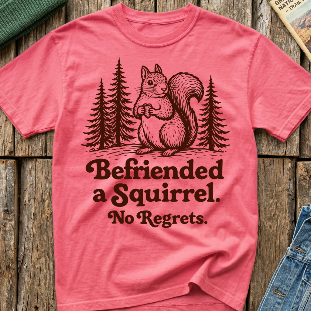 Befriended a Squirrel No Regrets T-Shirt