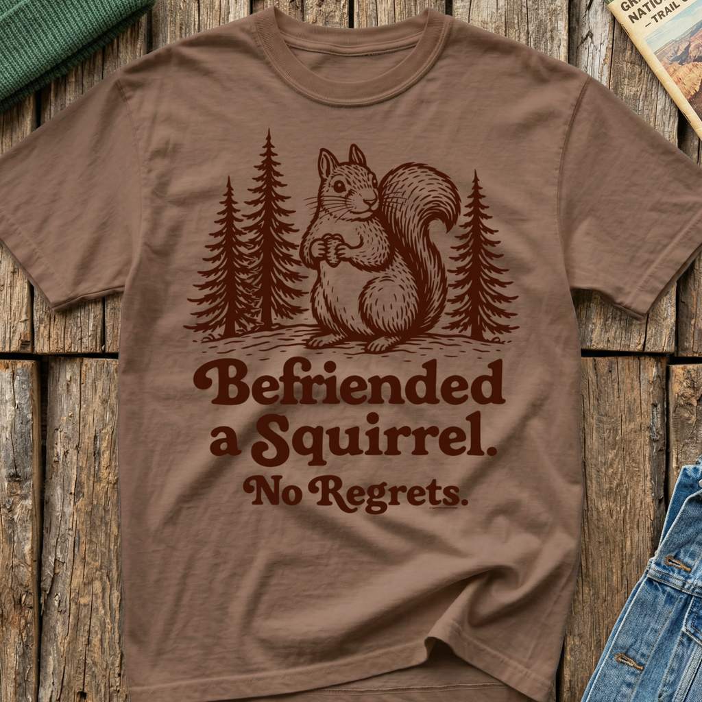 Befriended a Squirrel No Regrets T-Shirt