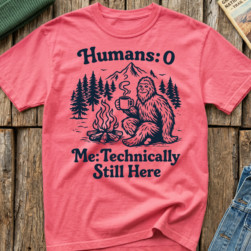 Humans 0 Bigfoot Still Here T-Shirt