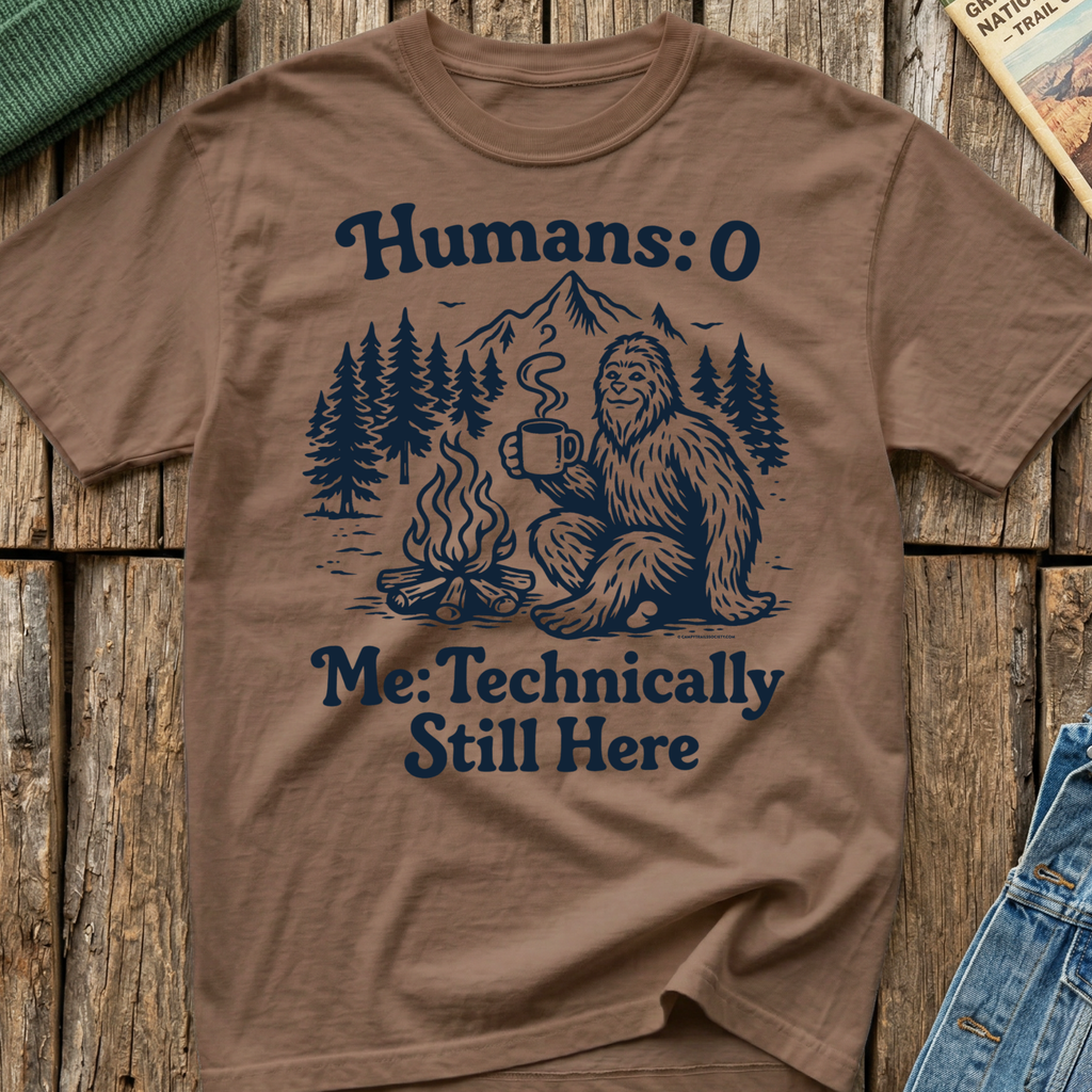 Humans 0 Bigfoot Still Here T-Shirt