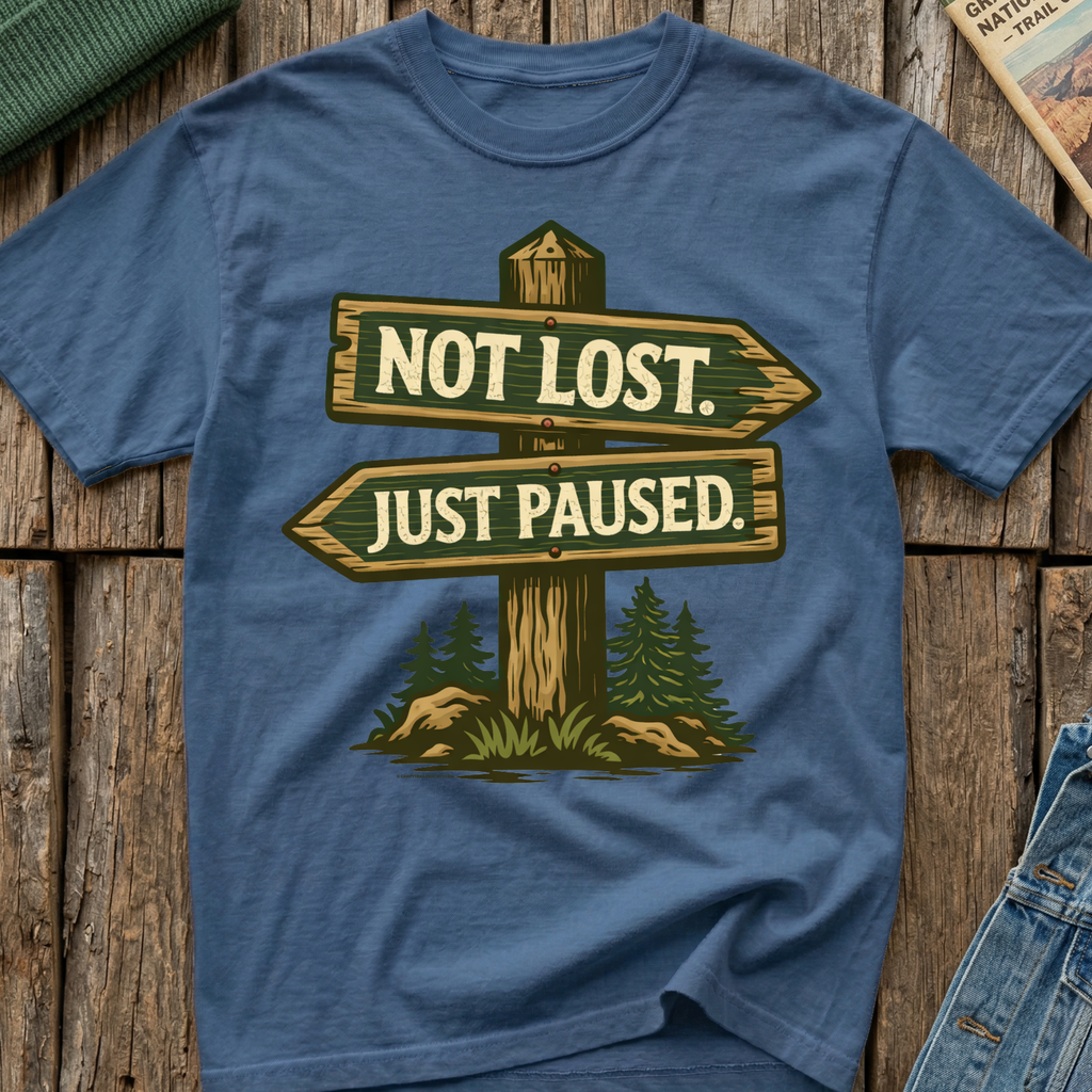 Not Lost Just  Paused T-Shirt