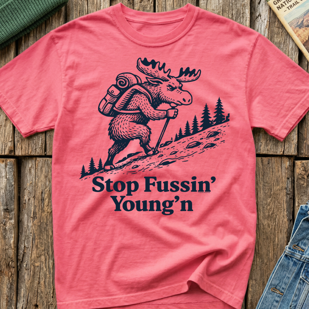 Stop Fussin' Young'n T-Shirt