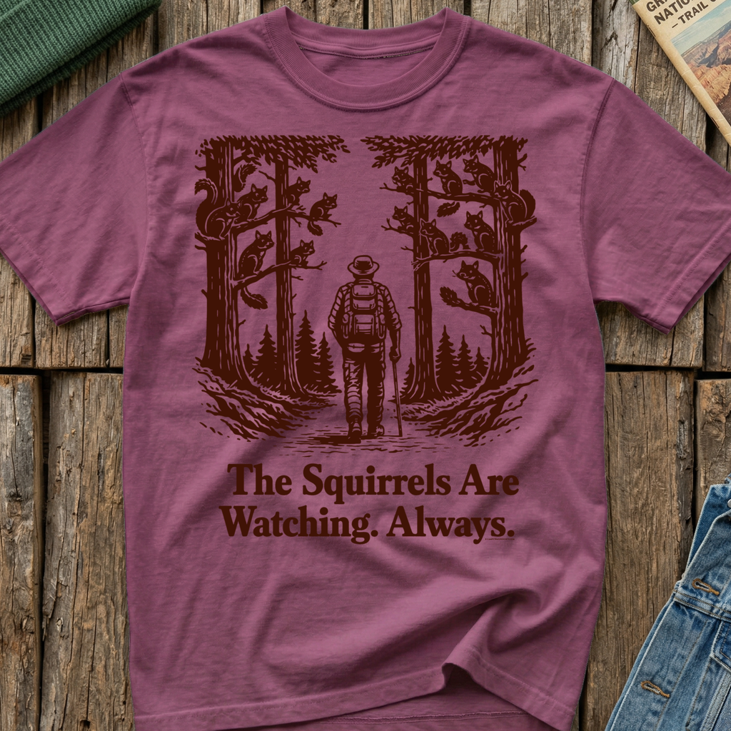 The Squirrels Are Watching Always T-Shirt