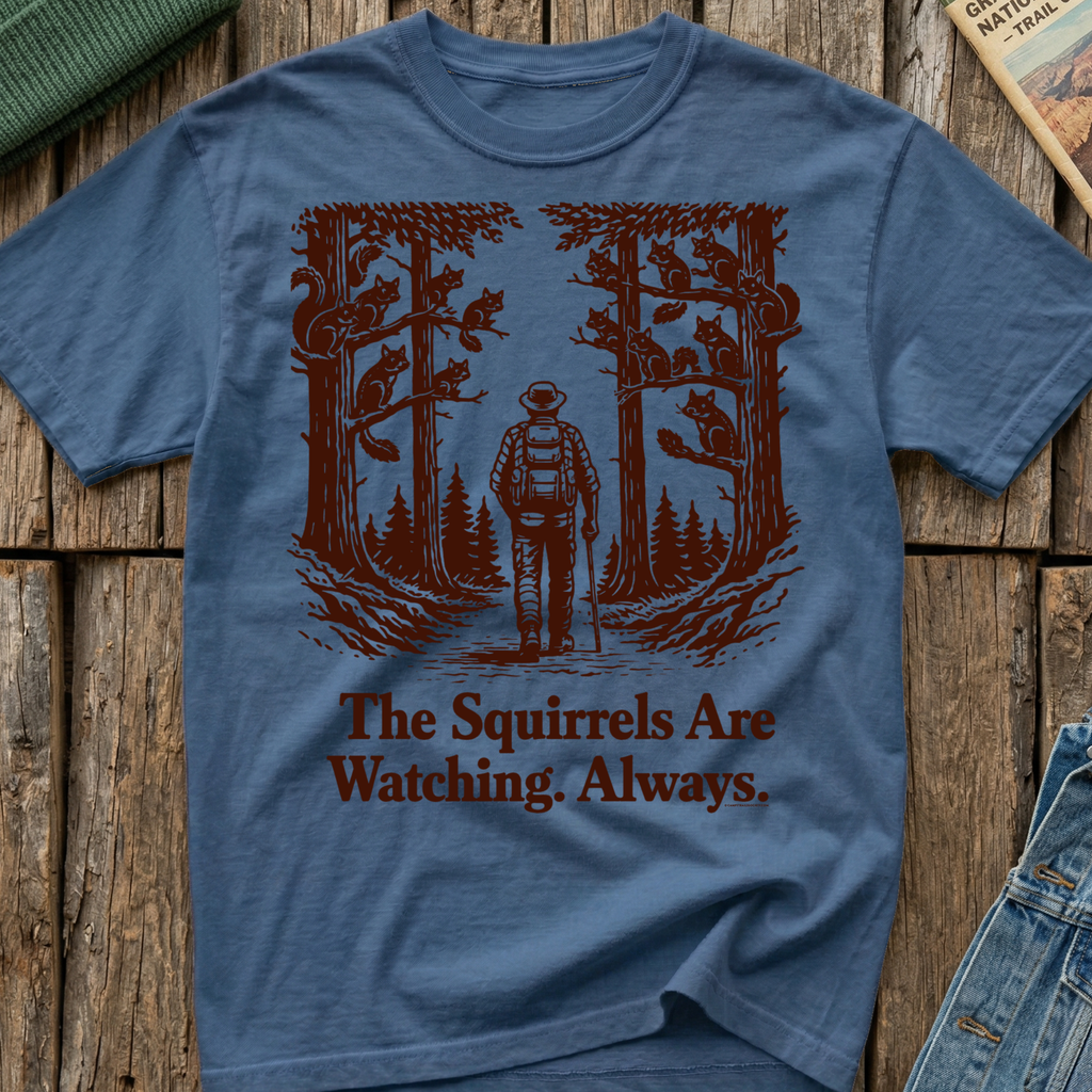 The Squirrels Are Watching Always T-Shirt